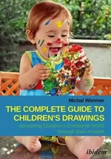 Image of The Complete Guide to Childrens Drawings - Accessing Childrens Emotional World Through Their Artwork