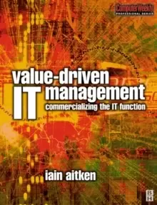 Image of Value-Driven IT Management : Commercializing the IT Function