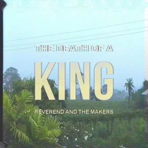 image of The Death of a King by Reverend and the Makers CD Album