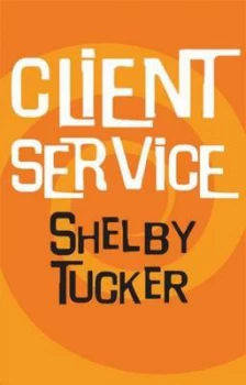 Image of Client Service by Shelby Tucker Book