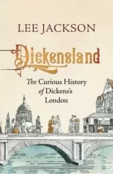 Image of Dickensland : The Curious History of Dickens's London