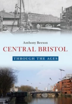 Image of Central Bristol through the Ages by Anthony Beeson Book