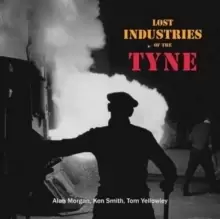 Image of Lost Industries of the Tyne