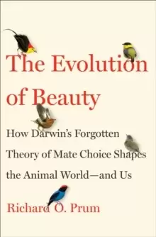 Image of Evolution of Beauty : How Darwins Forgotten Theory of Mate Choice Shapes the Animal World - and Us