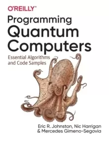 Image of Programming Quantum Computers : Essential Algorithms and Code Samples