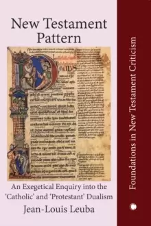 Image of New Testament Pattern : An Exegetical Enquiry into the 'Catholic' and 'Protestant' Dualism