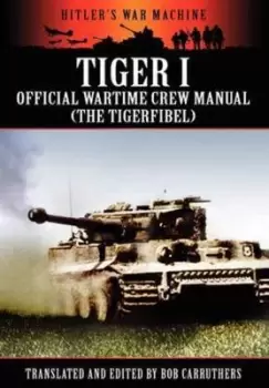 Image of Tiger I - Official Wartime Crew Manual (the Tigerfibel) - Bob Carruthers - Paperback - Used