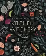 Image of kitchen witchery unlocking the magick in everyday ingredients