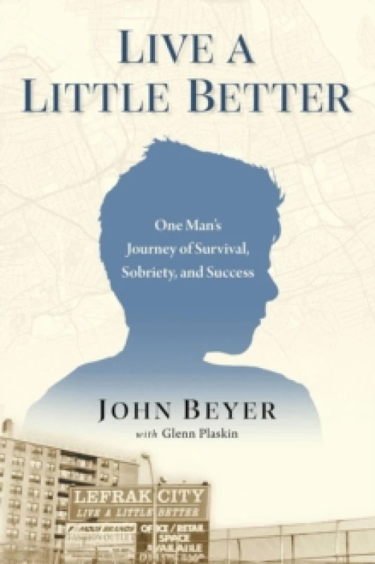 Image of Live A Little Better : One Man's Journey of Survival, Sobriety, and Success Hardback