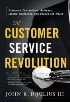 Image of The Customer Service Revolution by John R. Dijulius Hardback