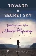 Image of toward a secret sky creating your own modern pilgrimage