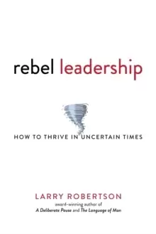 Image of Rebel Leadership : How to Thrive in Uncertain Times