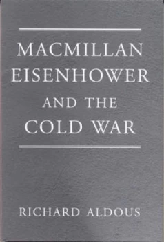 Image of Macmillan Eisenhower and the Cold War by Richard Aldous Hardback