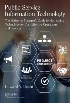 Image of Public Service Information TechnologyThe Definitive Manager's Guide to Harnessing Technology for Cost-Effective Operations and Services