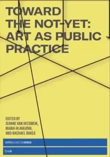 Image of Toward the Not-Yet : Art as Public Practice