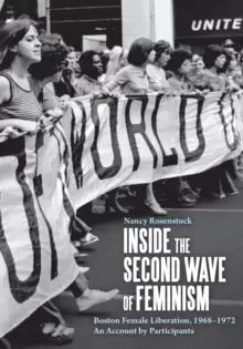 Image of Inside the Second Wave of Feminism : A Participant's Account of Boston Female Liberation, 1968-1972
