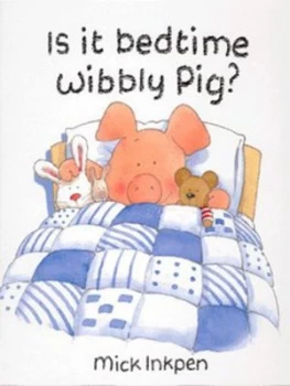 Image of Is It Bedtime Wibbly Pig by Mick Inkpen Hardback