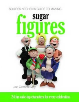 Image of Squires Kitchens Guide to Making Sugar Figures by Jan Clement-May Hardback