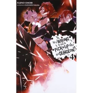 Image of Is It Wrong to Try to Pick Up Girls in a Dungeon?, Vol. 4 (Light Novel)