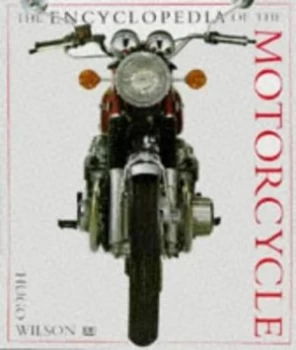Image of The Encyclopedia of the Motorcycle by Hugo Wilson and Dave King Hardback