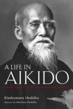 Image of A Life in Aikido by Kisshomaru Ueshiba Hardback