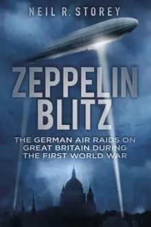 Image of Zeppelin Blitz : The German Air Raids on Great Britain During the First World War