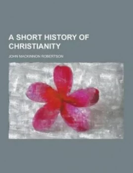 Image of A Short History of Christianity by John Mackinnon Robertson Paperback