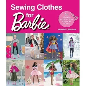 Image of Sewing Clothes for Barbie: 24 Stylish Outfits for Fashion Dolls by Annabel Benilan (Paperback, 2017)