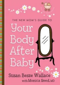 Image of The New Moms Guide to Your Body After Baby by Susan Besze Wallace and Monica Reed Paperback