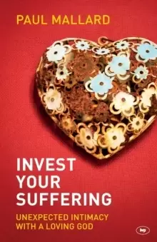 Image of Invest Your Suffering : Unexpected Intimacy With A Loving God