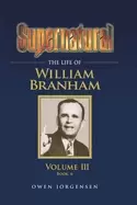 Image of supernatural the life of william branham volume iii