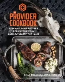 Image of The Provider Cookbook : Fish and Game Recipes for Eating Wild and Living Off the Land