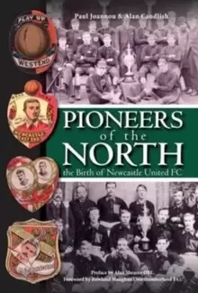 Image of Pioneers of the North - The Birth of Newcastle United FC