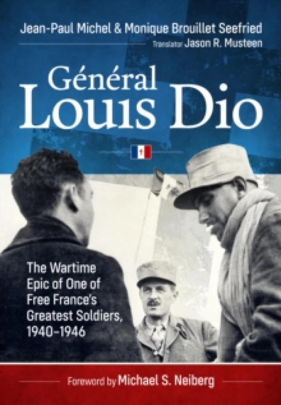 Image of General Louis Dio : The Wartime Epic of One of Free Frances Greatest Soldiers,1940-1946 Hardback