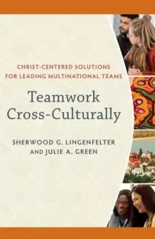 Image of Teamwork Cross-Culturally : Christ-Centered Solutions for Leading Multinational Teams