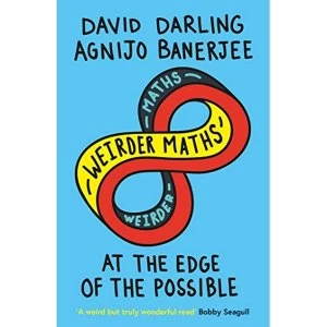Image of Weirder Maths At the Edge of the Possible Paperback / softback 2019