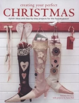 Image of Creating Your Perfect Christmas by Antonia Swinson and Sania Pell Hardback
