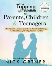 Image of The Tapping Solution for Parents, Children & Teenagers : How to Let Go of Excessive Stress, Anxiety and Worry and Raise Happy, Healthy, Resilient Fami