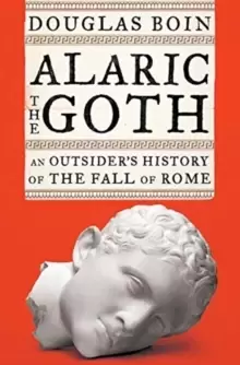 Image of Alaric the Goth : An Outsider's History of the Fall of Rome