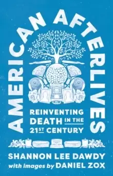 Image of American Afterlives : Reinventing Death in the Twenty-First Century