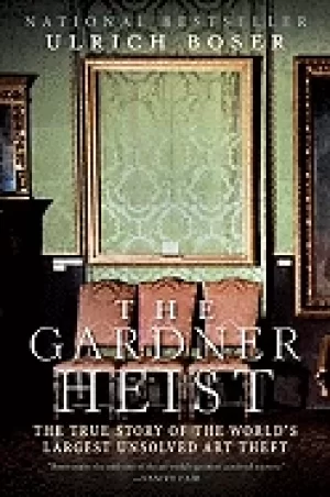 Image of gardner heist the true story of the worlds largest unsolved art theft