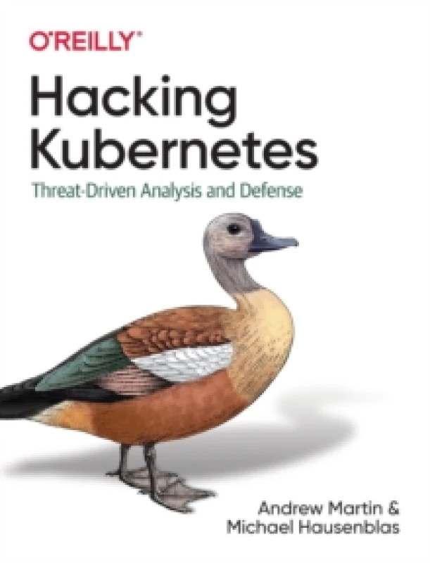 Image of Hacking Kubernetes : Threat-Driven Analysis and Defense Paperback / softback