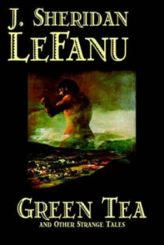 Image of Green Tea and Other Strange Tales by J. Sheridan Lefanu Paperback