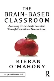 Image of The Brain-Based Classroom : Accessing Every Child's Potential Through Educational Neuroscience
