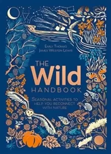 Image of The Wild Handbook : Seasonal activities to help you reconnect with nature