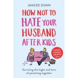 Image of How Not to Hate Your Husband After Kids Paperback