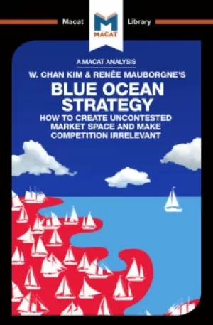 Image of An Analysis of W. Chan Kim and Rene Mauborgne's Blue Ocean StrategyHow to Create Uncontested Market Space