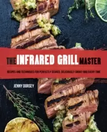 Image of The Infrared Grill Master : Recipes and Techniques for Perfectly Seared, Deliciously Smokey BBQ Every Time