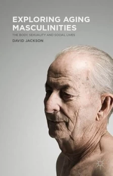 Image of Exploring Aging Masculinities by D. Jackson Hardback