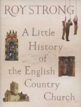 Image of A Little History of the English Country Church by Roy Strong Hardback